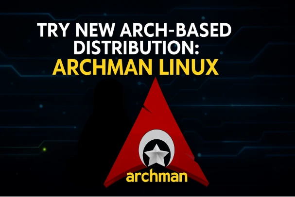 Try New Arch Based Distribution That Is Archman Linux