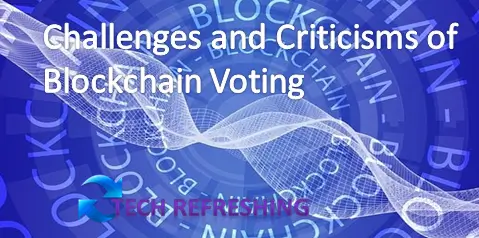 Challenges and Criticisms of Blockchain Voting