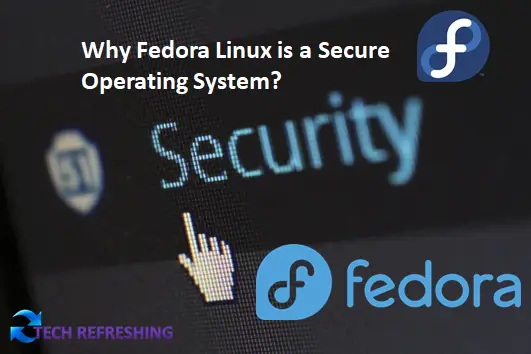 Why Fedora Linux is a Secure Operating System?