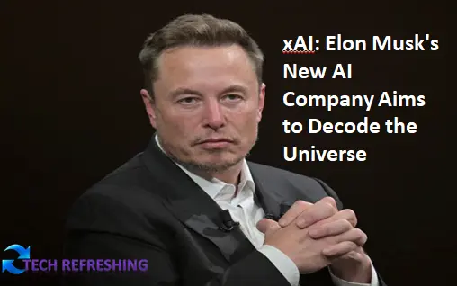 xAI: Elon Musk's New AI Company Aims to Decode the Universe