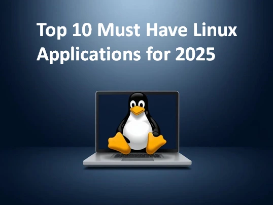 Top 10 Must Have Linux Applications for 2025