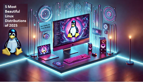 5 Most Beautiful Linux Distributions of 2025