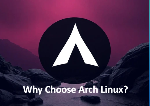 Why Choose Arch Linux?