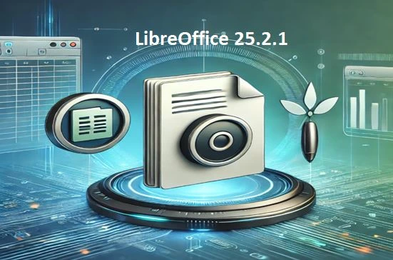 LibreOffice 25.2.1 Released: A Powerful Update with New Features and Enhancements