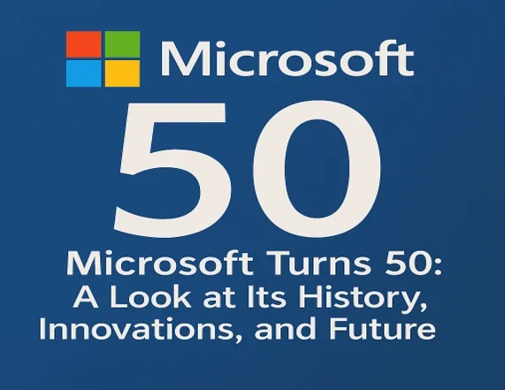 Microsoft Turns 50: A Look at Its History, Innovations, and Future
