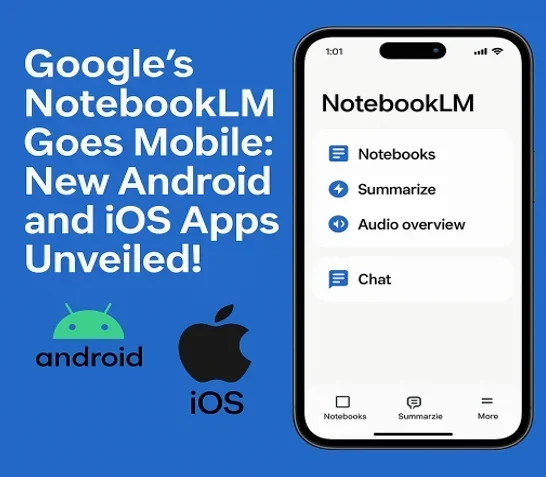 Google's NotebookLM Goes Mobile New Android and iOS Apps Unveiled