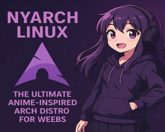 Nyarch Linux: The Ultimate Anime-Inspired Arch Distro for Weebs