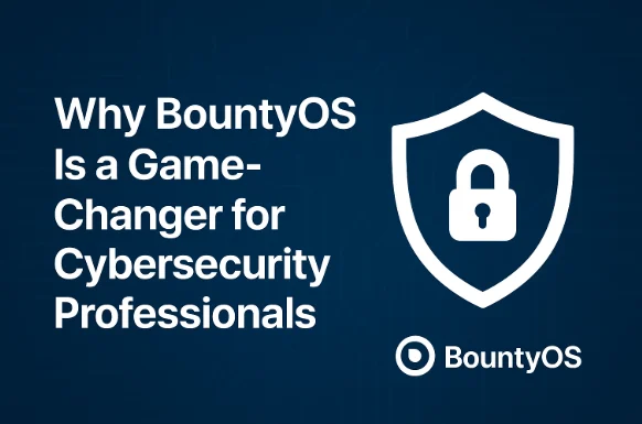 Why BountyOS Is a Game-Changer for Cybersecurity Professionals
