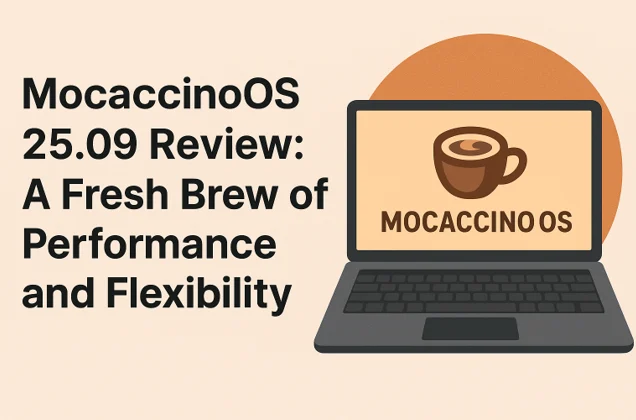 MocaccinoOS 25.09 Review: A Fresh Brew of Performance and Flexibility