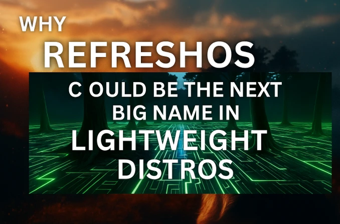 Why RefreshOS Could Be the Next Big Name in Lightweight Distros