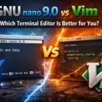 GNU nano 9.0 vs Vim: Which Terminal Editor Is Better for You?