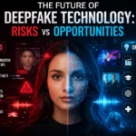 The Future of Deepfake Technology Risks vs Opportunities